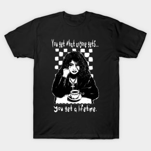 "You Get What Anyone Gets..." T-Shirt